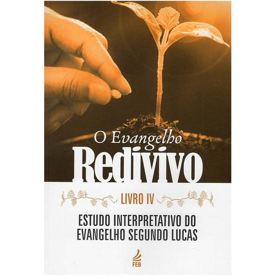 Imagem de O Evangelho Redivivo - Livro Iv: Estudo Interpretativo do Evangelho Segundo Lucas - Feb C