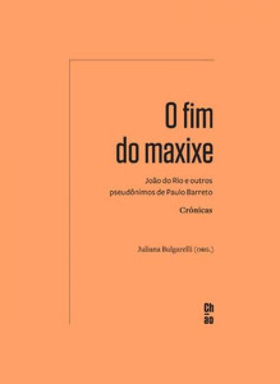 Imagem de O Fim do Maxixe: João do Rio e Outros Pseudônimos de Paulo Barreto  Crônicas