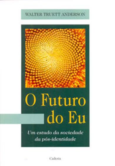 Imagem de O futuro do eu  um estudo da sociedade da pós-identidade