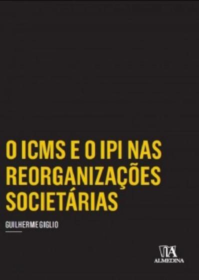Imagem de O icms e o ipi nas reorganizações societárias