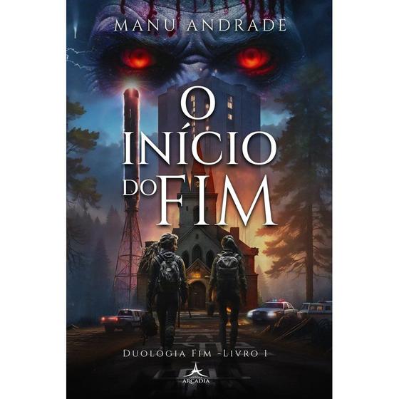 Imagem de O Início do Fim: Duologia do Fim - Livro 1 - Editora Arcádia