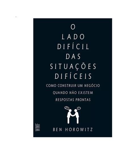 Imagem de O Livro Lado Difícil Das Situações Difíceis: Como Construir Um Negócio Quando Não Existem Respostas