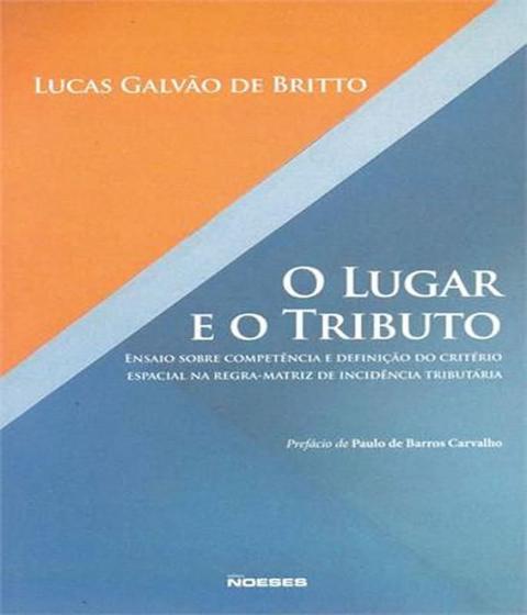 Imagem de O Lugar e o Tributo - Ensaio Sobre Competência e Definição do Critério Espacial na Regra-matriz de I - NOESES