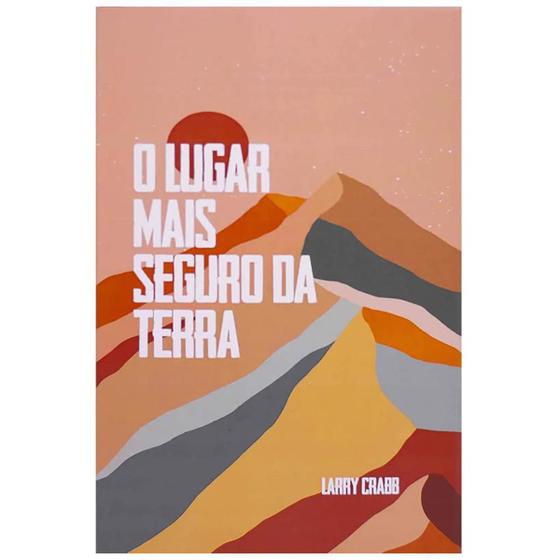 O Lugar Mais Seguro da Terra - Larry Crabb - JesusCopy - Livros de ...