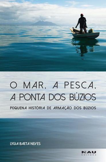 Imagem de O Mar, a Pesca, a Ponta dos Búzios: pequena história de Armação dos Búzios