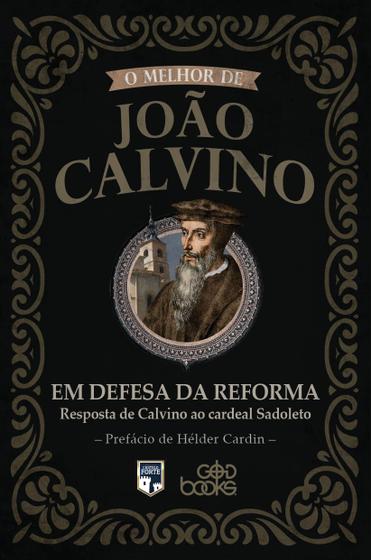 Imagem de O Melhor de João Calvino Em Defesa da Reforma  Editora GodBooks