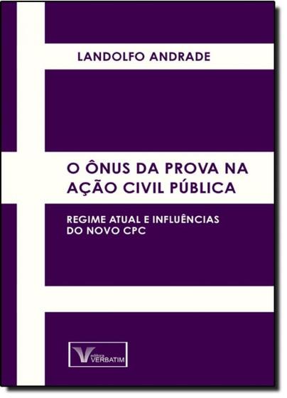 Imagem de O Ônus da Prova na Ação Civil Pública - Regime Atual e Influências do Novo CPC - Verbatim