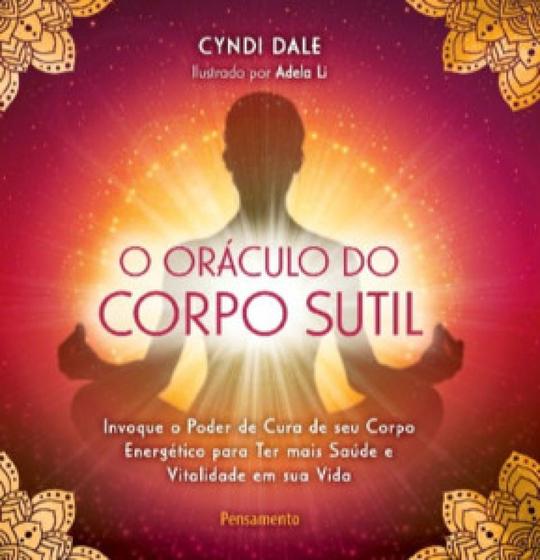 Imagem de O oráculo do corpo sútil: Invoque o poder de cura de seu corpo energético para ter mais saúde e vitalidade em sua vida