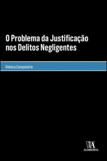 Imagem de O Problema Da Justificação Nos Delitos Negligentes - ALMEDINA