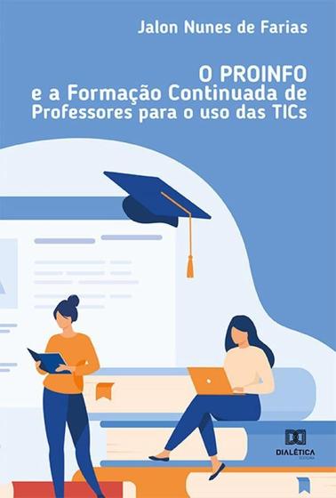 O PROINFO e a formação continuada de professores para o uso das TICs ...