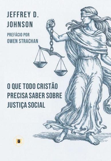 Imagem de O Que Todo Cristão Precisa Saber Sobre Justiça Social - Editora O Estandarte de Cristo