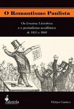 Imagem de O Romantismo Paulista - Os Ensaios Literarios E O Periodismo Academico De 1833 A 1860 - ALAMEDA EDITORIAL