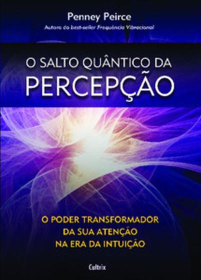 Imagem de O salto quântico da percepção: O poder transformador da sua atenção na era da intuição - CULTRIX - GRUPO PENSAMENTO