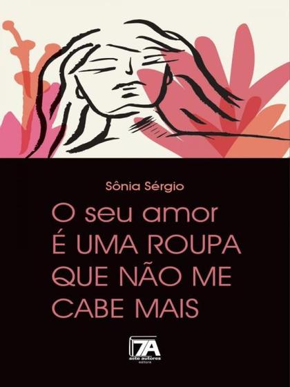 Imagem de O seu amor é uma roupa que não me cabe mais - SETE AUTORES EDITORA