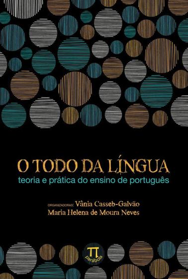 Imagem de O todo da língua. teoria e prática do ensino de português