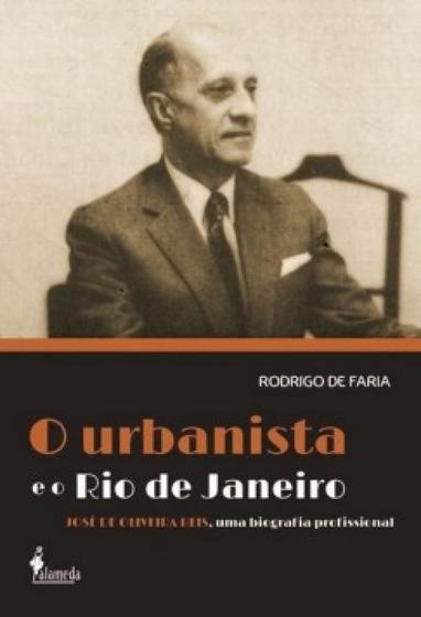 Imagem de O urbanista e o rio de janeiro: josé de oliveira reis, uma biografia profissional - ALAMEDA