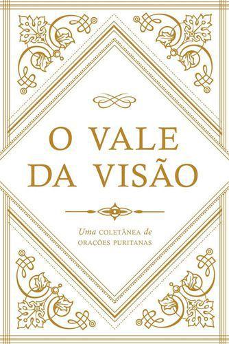 Imagem de O Vale Da Visão - Uma Coletânea De Orações Puritanas - Editora Monergismo