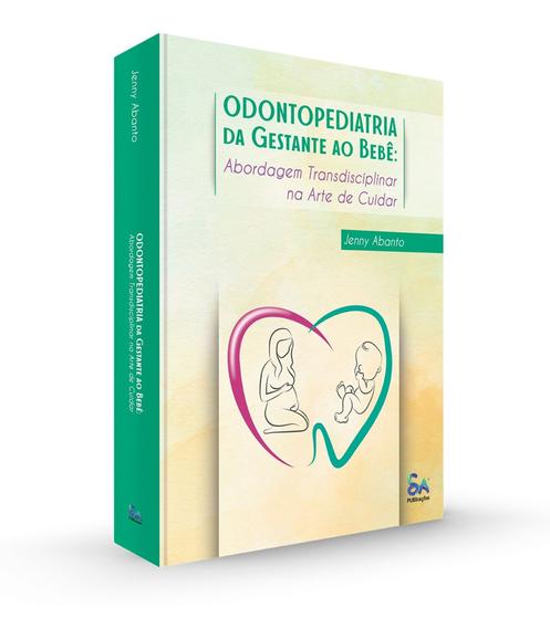 Imagem de Odontopediatria Da Gestante Ao Bebê: Abordagem Transdisciplinar Na Arte De Cuidar - Jenny Abanto - SANTOS PUB