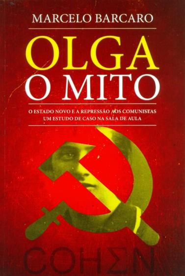 Imagem de Olga, o Mito - o Estado Novo e A Repressão Aos Comunistas, Um Estudo de Caso na Sala de Aula