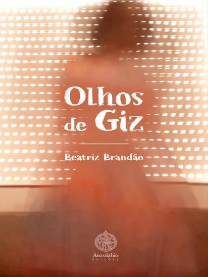 Imagem de OLHOS DE GIZ  Autor: BRANDAO, BEATRIZ