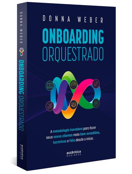 Imagem de Onboarding Orquestrado: A Metodologia Inovadora Para Fazer Seus Novos Clientes Mais Bem-Sucedidos, L - AUTENTICA BUSINESS