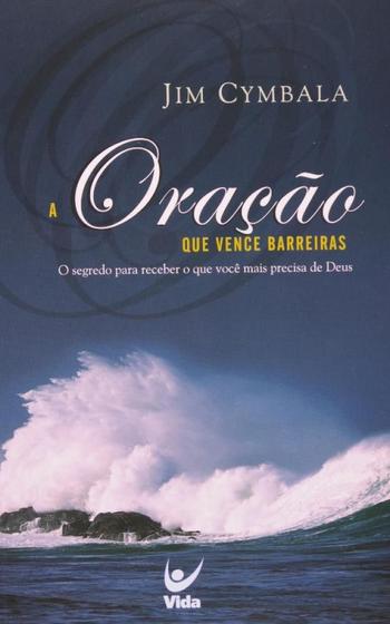 Imagem de Oracao Que Vence Barreiras, a - o Segredo para Receber o Que Voce Mais Prec