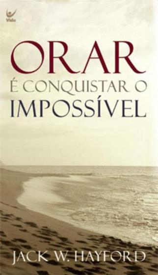 Imagem de Orar é Conquistar o Impossível - Vida