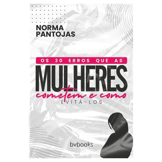 Imagem de Os 30 Erros que as Mulheres Cometem e como Evitá-los, Norma Pantojas - BV