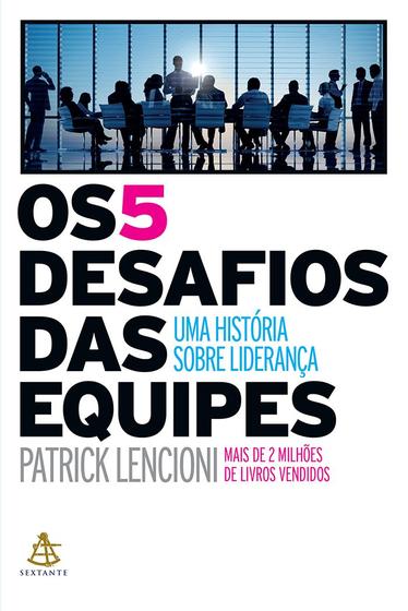 Imagem de Os 5 Desafios Das Equipes: Uma História Sobre Liderança- Patrick Lenconi - Editora Sextante