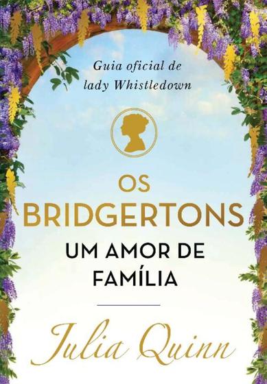 Imagem de Os Bridgertons, Um Amor De Família - Guia Oficial De Lady Whistledown Autor: Julia Quinn - ARQUEIRO - SP