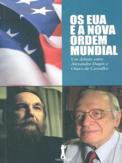 Imagem de Os EUA e A Nova Ordem Mundial. Um Debate Entre Alexandre Dugin e Olavo de Carvalho