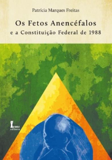 Imagem de Os Fetos Anencéfalos e a Constituião Federal de 1988 - ICONE