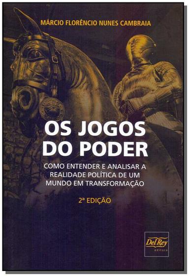 Imagem de Os jogos do poder: como entender e analisar a realidade política de um mundo em transformação - DEL REY