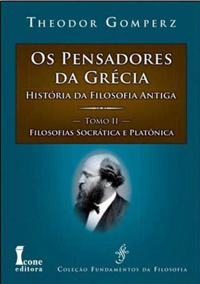 Imagem de Os Pensadores da Grécia. História da Filosofia Antiga. Filosofias Socrática e Platônica - Tomo II