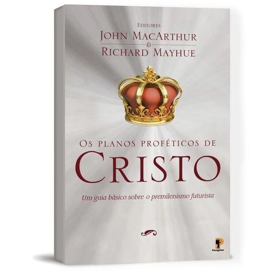 Imagem de Os Planos Proféticos de Cristo  John MacArthur - PEREGRINO