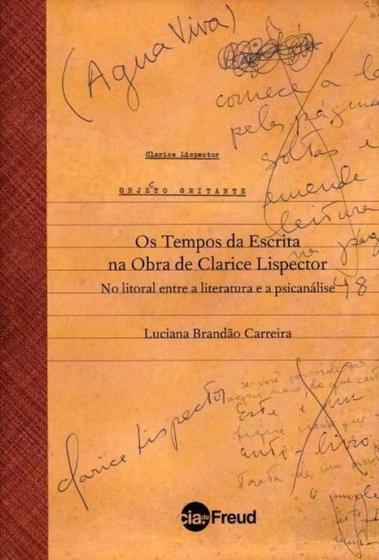 Imagem de Os Tempos Da Escrita Na Obra De Clarice Lispector - No Litoral Entre a Literatura e a Psicanálise