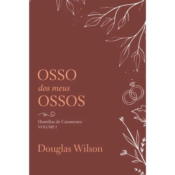 Imagem de Osso dos meus Ossos, Douglas Wilson - Monergismo