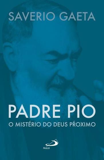 Imagem de Padre Pio - o Mistério do Deus Próximo - Paulus