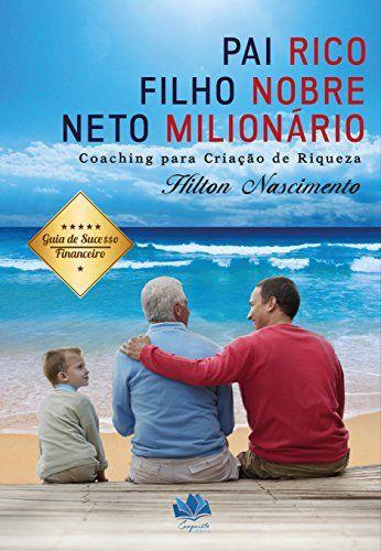 Imagem de Pai Rico, Filho Nobre e Neto Milionário. Coaching Para Criação de Riqueza - Conquista