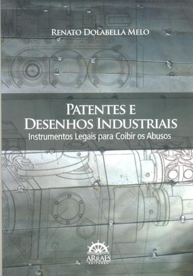 Imagem de Patentes e Desenhos Industriais - Instrumentos Legais para Coibir os Abusos - Arraes Editores