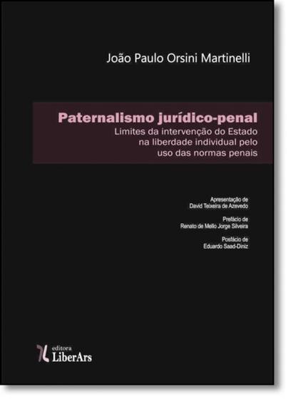 Imagem de Paternalismo Jurídico-penal: Limites da Intervenção do Estado na Liberdade Individual Pelo Uso das Normas Penais - LIBER ARS