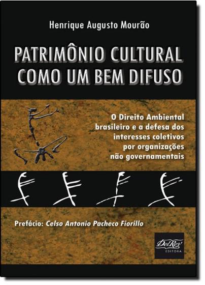 Imagem de Patrimônio Cultural Como Um Bem Difuso: O Direito Ambiental Brasileiro e a Defesa dos Interesses Coletivos por - DEL REY