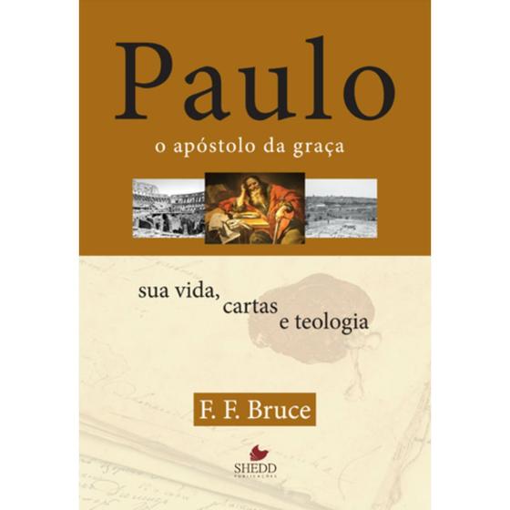 Imagem de Paulo, o Apóstolo da Graça, F F Bruce - Shedd Publicações