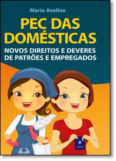 Pec Das Domesticas: Novos Direitos e Deveres de Patrões e Empregados -  Livros de Direito - Magazine Luiza