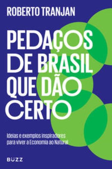 Imagem de Pedaços De Brasil Que Dão Certo: Ideias E Exemplos Inspiradores Para Viver A Economia Ao Natural - BUZZ EDITORA