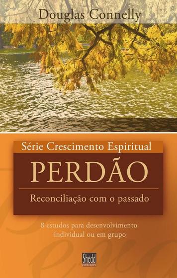 Imagem de Perdão - Reconciliação Com o Passado - Série Crescimento Espiritual - Volume 14