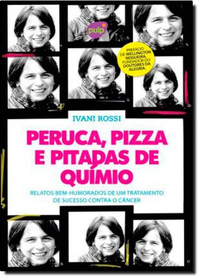 Imagem de Peruca, Pizza e Pitadas de Quimio: Relatos Bem-Humorados de Um Tratamento de Sucesso Contra o Câncer