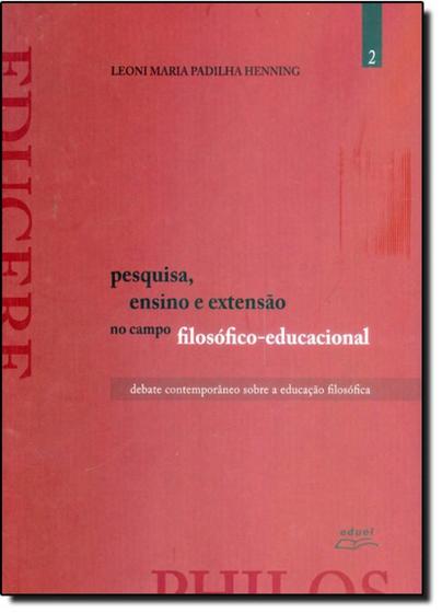 Imagem de Pesquisa, Ensino e Extensão no Campo Filosófico Educacional: Debate Contemporâneo Sobre a Educação Filosófica - Vol. 2