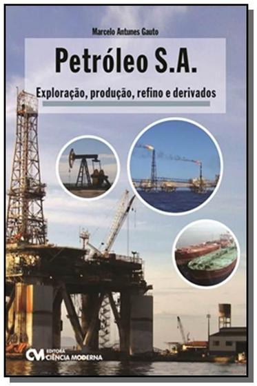 Imagem de Petroleo S.A. Exploraçao, Produçao, Refino E Derivados - Ciencia Moderna
