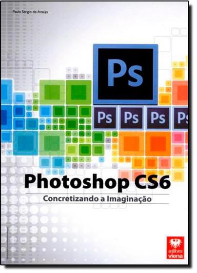 Imagem de Photoshop Cs6: Concretizando a Imaginação - Coleção Premium
